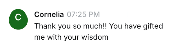 Cornelia: Thank you so much! You have gifted me with your wisdom.