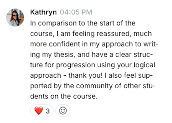 Kathryn: I am feeling reassured, much more confident in my approach, and have a clear structure. I also feel supported by the community.